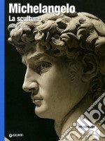 Michelangelo. La scultura. Ediz. illustrata libro