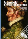 Arcimboldi e l'arte delle meraviglie. Ediz. illustrata libro