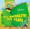 Gli animaletti del prato. Ediz. illustrata libro di Morgese Roberto Bongini Barbara