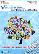 Valutare per... identificare le difficoltà. Preparare la lettoscrittura. Strumenti di valutazione. Quaderno prove per l'allievo libro