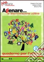 Allenare... la discriminazione udutiva. Quaderno per l'allievo. Per la Scuola elemenatre. Con CD-ROM libro