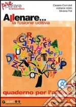 Allenare... la fusione uditiva. Quaderno per l'allievo. Per la Scuola elementare. Con CD-ROM libro