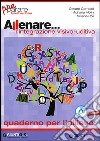 Allenare... l'integrazione visivo-uditiva. Quaderno per l'allievo. Per la Scuola elementare. Con CD-ROM libro