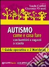 Autismo come e cosa fare con bambini e ragazzi a scuola. 1 Guida operativa e 2 Workbook. Con aggiornamento online libro