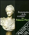 Repertorio delle sculture in Palazzo Pitti. Ediz. illustrata libro