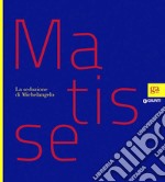 Matisse. La seduzione di Michelangelo. Ediz. illustrata