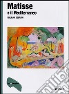 Matisse e il Mediterraneo. Ediz. illustrata libro