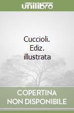 Cuccioli. Ediz. illustrata libro