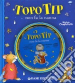 Topo Tip non fa la nanna. Ediz. illustrata. Con CD Audio libro