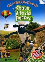 Gli attacca-stacca di Shaun, vita da pecora. Con stickers. Ediz. illustrata libro