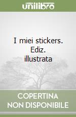 I miei stickers. Ediz. illustrata libro