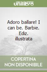 Adoro ballare! I can be. Barbie. Ediz. illustrata libro