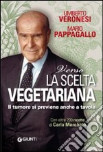 Verso la scelta vegetariana. Il tumore si previene anche a tavola libro