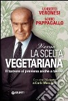 Verso la scelta vegetariana. Il tumore si previene anche a tavola libro