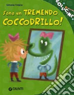 Sono un tremendo coccodrillo! Ediz. illustrata libro