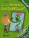 Sono un tremendo coccodrillo! Ediz. illustrata libro