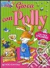 Gioca con Polly. Con adesivi. Ediz. illustrata libro