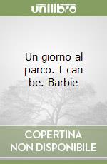 Un giorno al parco. I can be. Barbie libro