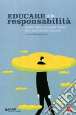 Educare alla responsabilità. Cultura e pratica delle abilità personali per la salute in ambito scolastico libro
