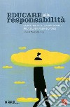 Educare alla responsabilità. Cultura e pratica delle abilità personali per la salute in ambito scolastico libro di Giusti M. (cur.)