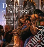 Denaro e bellezza. I banchieri, Botticelli e il rogo delle vanità. Catalogo della mostra (Firenze, 17 settembre 2011-22 gennaio 2012). Ediz. illustrata libro