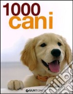 1000 cani. Ediz. illustrata libro