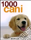 1000 cani. Ediz. illustrata libro