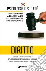 Diritto. Elementi di psicologia giuridica, processi cognitivi e ragionamento giudiziario, i processi decisionali del giudice e dell'avvocato libro