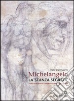 Michelangelo. La «stanza segreta». I disegni murali nella Sagrestia Nuova di San Lorenzo. Ediz. illustrata libro