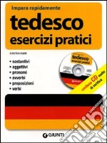 Tedesco. Esercizi pratici. Sostantivi, aggettivi, pronomi, avverbi, preposizioni, verbi. Ediz. bilingue. Con CD Audio libro