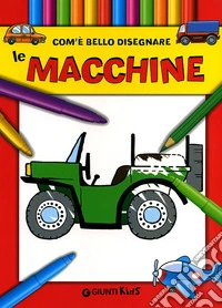 Com'è bello disegnare le macchine. Ediz. illustrata