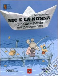 Nic e la nonna. Quando si perde una persona cara libro