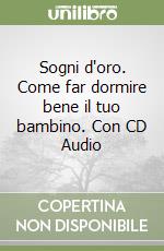 Sogni d'oro. Come far dormire bene il tuo bambino. Con CD Audio libro