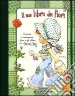 Il mio libro dei fiori. Impara a riconoscere i fiori e gli alberi con Sarah Kay libro