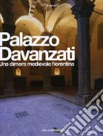 Palazzo Davanzati. Una dimora medievale fiorentina. Ediz. illustrata