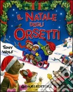 Il Natale degli orsetti. Ediz. illustrata libro