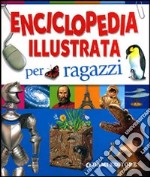 Enciclopedia illustrata per ragazzi. Ediz. illustrata libro