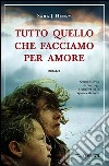 Tutto quello che facciamo per amore libro