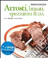 Arrosti, brasati, spezzatini & co. Con aggiornamento online libro di Barbagli Annalisa Barzini Stefania A. Bonilli S. (cur.)