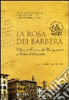 La rosa dei Barbèra. Editori a Firenze dal Risorgimento ai codici di Leonardo libro