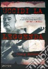 Uccidi la leggenda libro