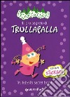 Il libro segreto di Trullapalla-Trullaball's secret book. I trullareri. Con adesivi. Ediz. bilingue libro