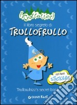 Il libro segreto di Trullofrullo-Trullowhizz's secret book. I trullaleri. Con adesivi. Ediz. bilingue