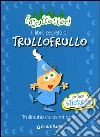 Il libro segreto di Trullofrullo-Trullowhizz's secret book. I trullaleri. Con adesivi. Ediz. bilingue libro