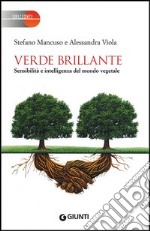 Verde brillante. Sensibilità e intelligenza del mondo vegetale libro