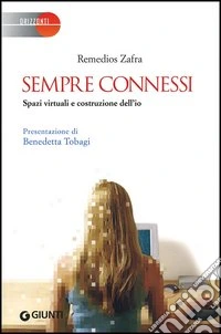 Sempre connessi. Spazi virtuali e costruzione dell'io libro