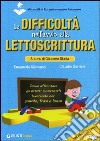 Le difficoltà nell'avvio alla lettoscrittura. Come affrontare gli errori ricorrenti lavorando con parole, frasi e brani. Con espansione online libro