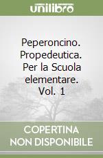 Peperoncino. Propedeutica. Per la Scuola elementare. Vol. 1 libro