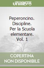 Peperoncino. Discipline. Per la Scuola elementare. Vol. 1 libro