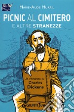 Picnic al cimitero e altre stranezze. Un romanzo su Charles Dickens libro